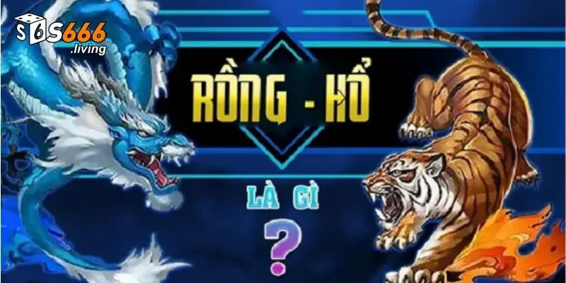 Rồng hổ S666 được biết đến là một trong những tựa game nổi tiếng hiện nay 