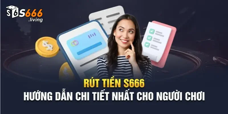 Cách rút tiền S666 thành công bằng nhiều phương thức